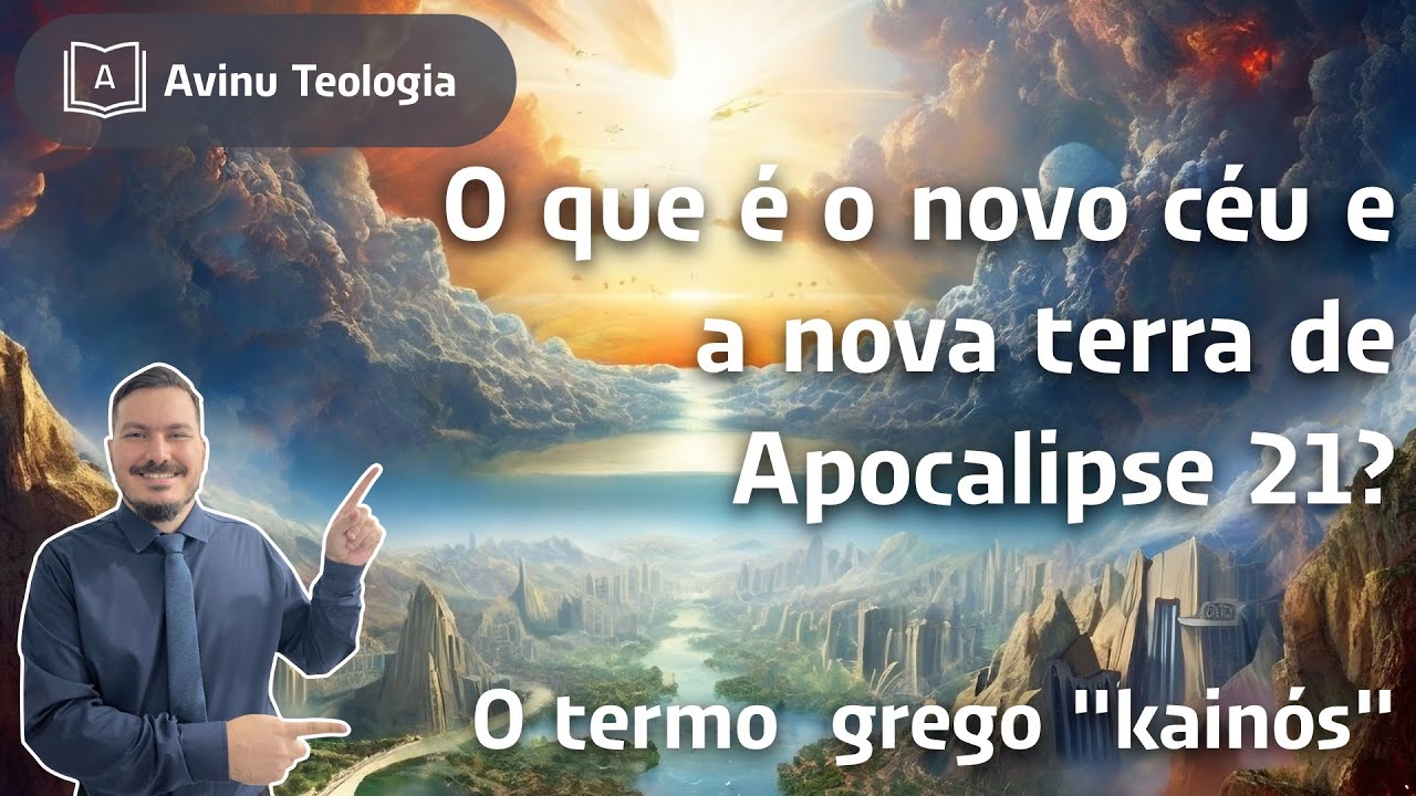 Thumbnail de O que é o novo céu e a nova terra deApocalipse 21? Aprenda sobre o termo grego "kainós"